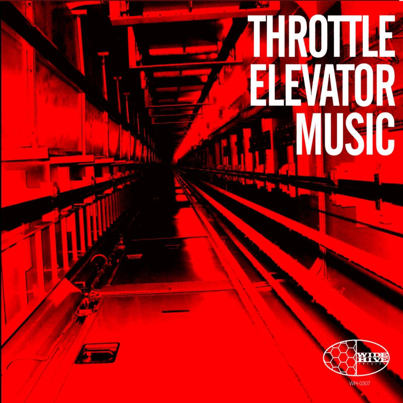 Throttle Elevator Music Wide Hive Records